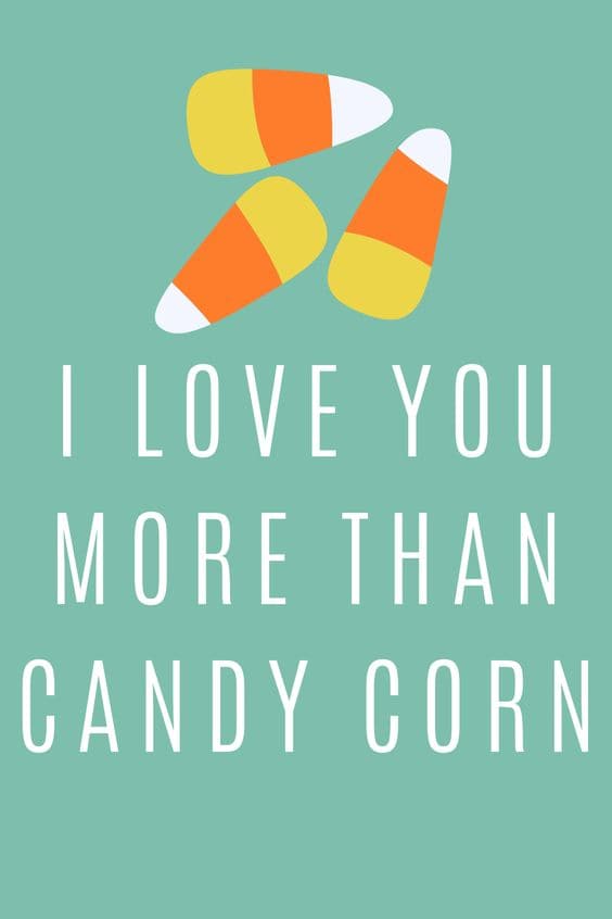 Halloween Quote - I Love You More Than Candy Corn