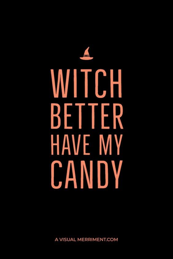 Halloween Quote - Witch Better Have My Candy
