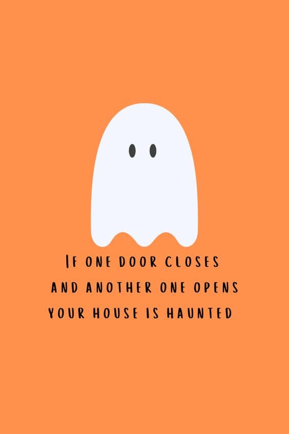 Halloween Quote - If One Door Closes and Another One Opens Your House is Haunted