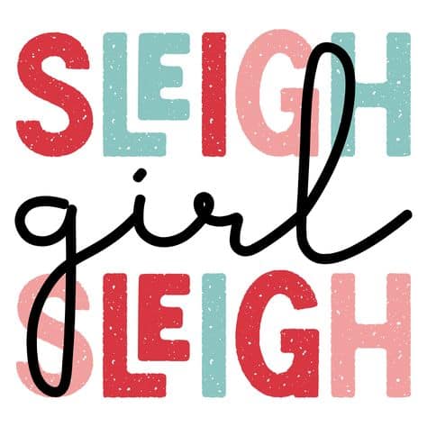 "Sleigh Girl Sleigh" Christmas Quote
