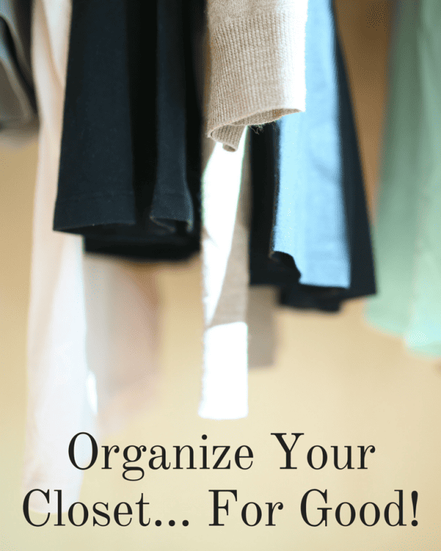 Organize Your Closet... For Good!