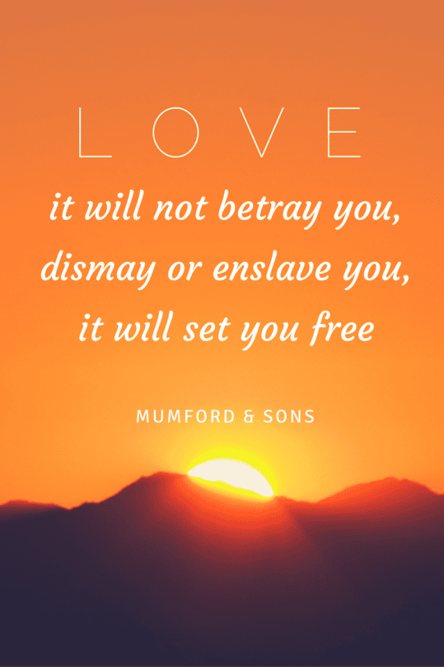 l-o-v-e-it-will-not-betray-you-dismay-or-enslave-youit-will-set-you-free