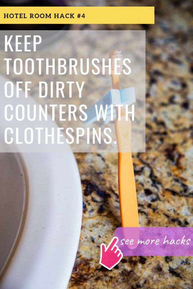 HOTEL ROOM HACKS: KEEP TOOTHBRUSHES OFF DIRTY COUNTERS WITH CLOTHESPINS.