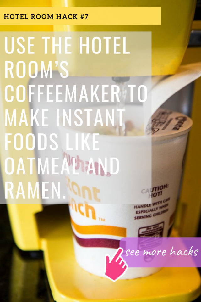 HOTEL ROOM HACKS: USE THE HOTEL ROOM’S COFFEEMAKER TO MAKE INSTANT FOODS LIKE OATMEAL AND RAMEN.