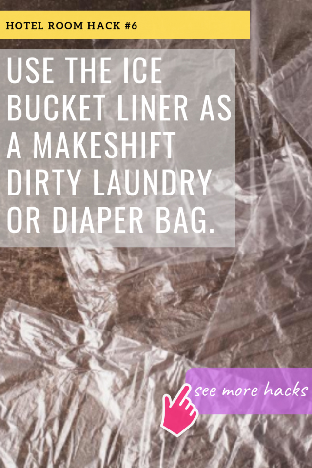 HOTEL ROOM HACKS: USE THE ICE BUCKET LINER AS A MAKESHIFT DIRTY LAUNDRY OR DIAPER BAG.