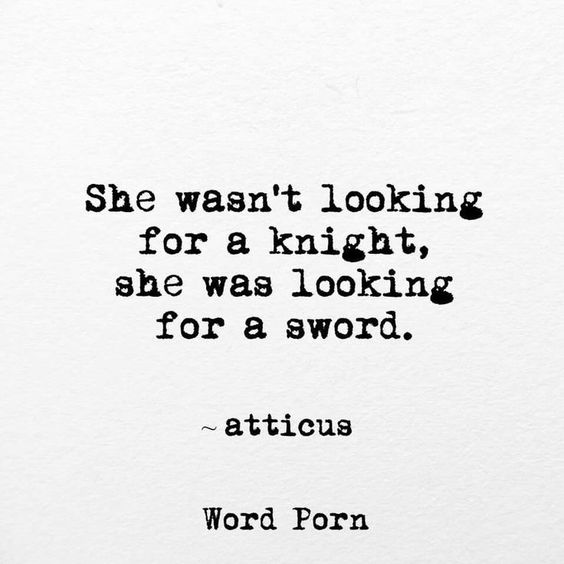 "She Wasn't Looking For a Knight, She Was Looking for a Sword." via atticus
